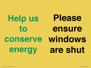 Help us to conserve energy - Please ensure windows are shut